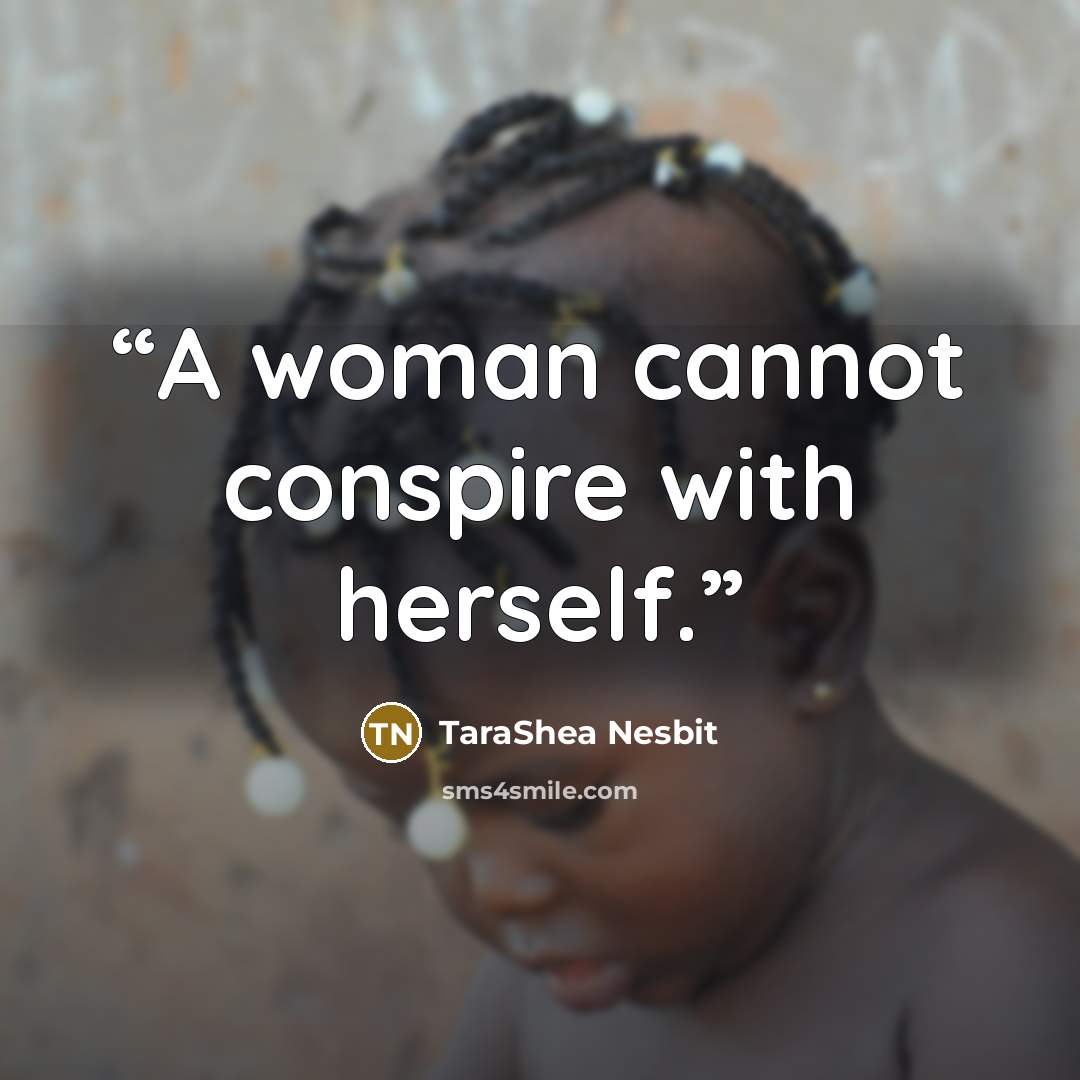 “A woman cannot conspire with herself.” quote by TaraShea Nesbit