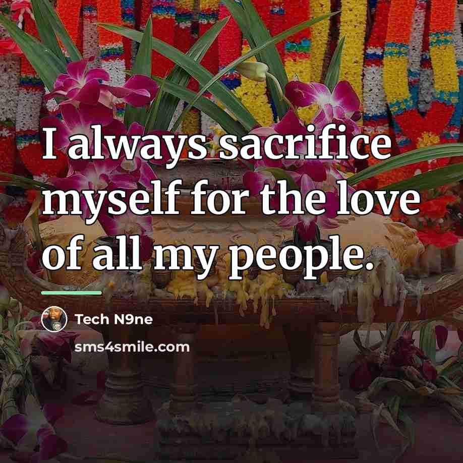 “I always sacrifice myself for the love of all my…” quote by Tech N9ne