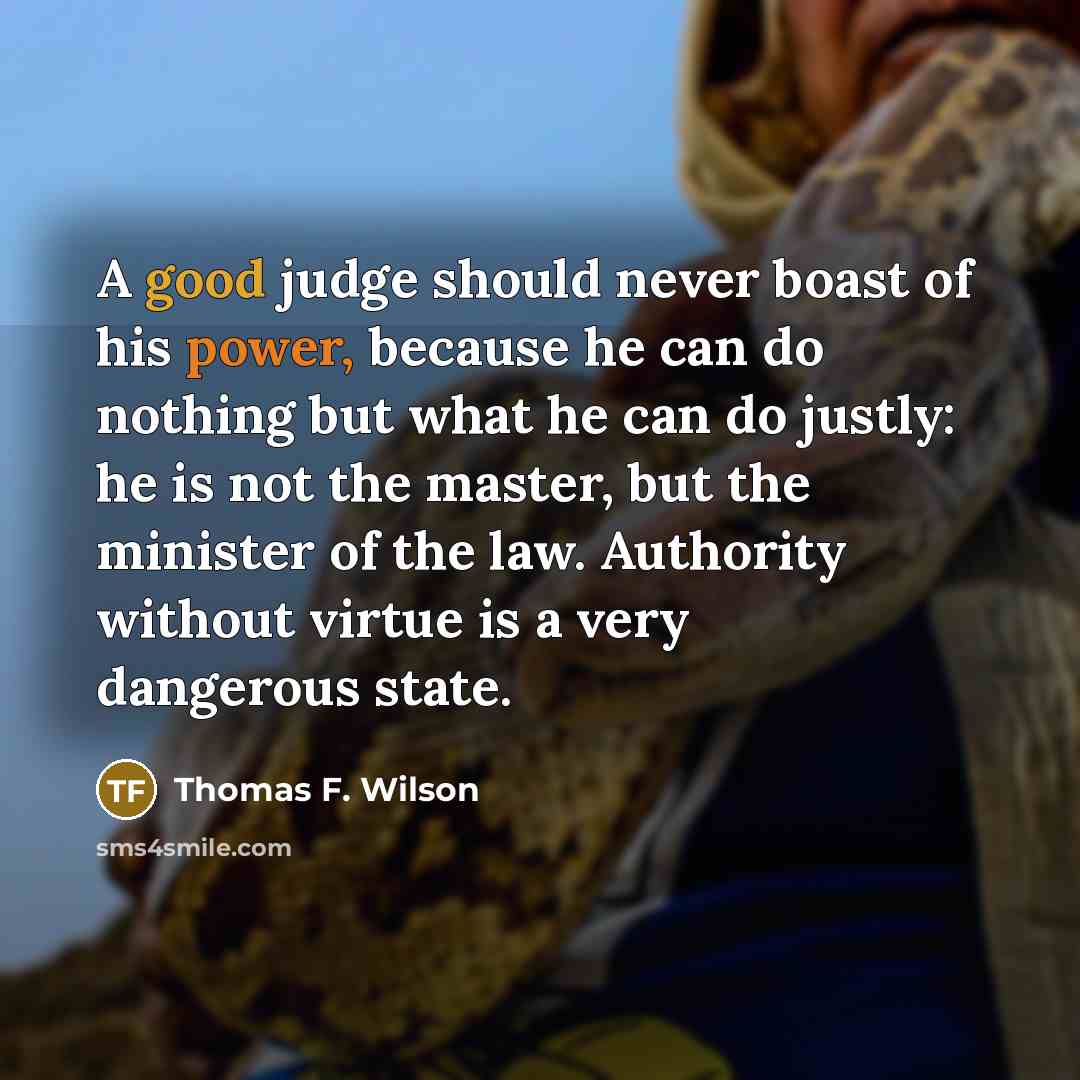 “A good judge should never boast of his power, because…” quote by Thomas F. Wilson