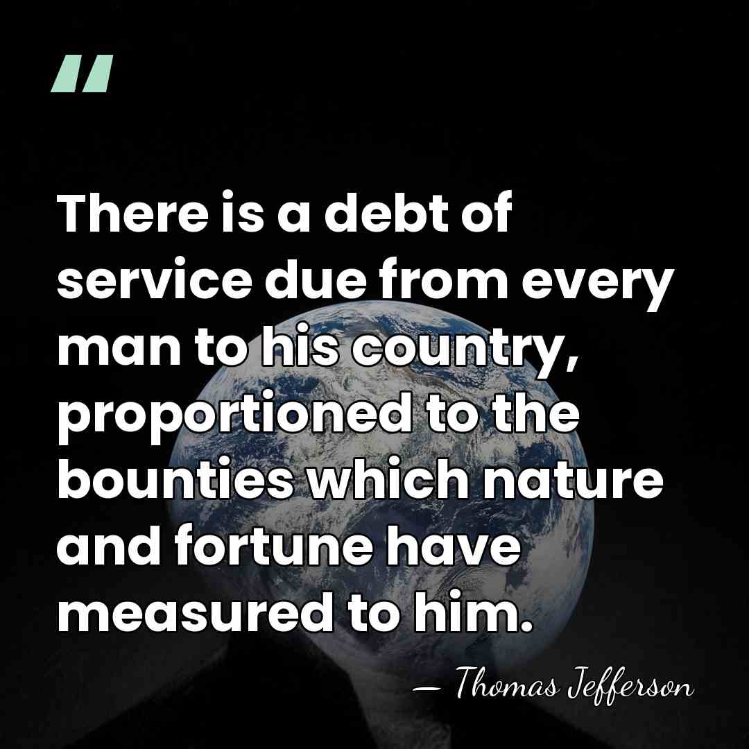 There is a debt of service due from every man to his&hellip; - Thomas Jefferson
