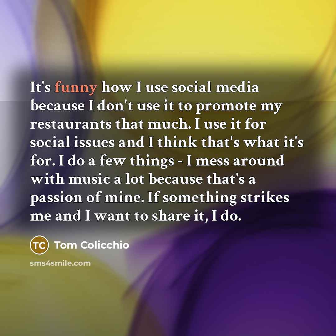 “It's funny how I use social media because I don't…” quote by Tom Colicchio
