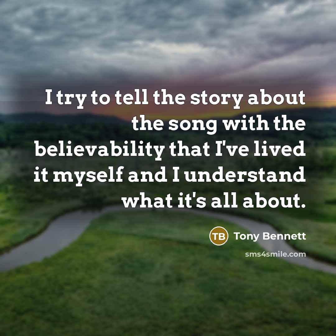 “I try to tell the story about the song with…” quote by Tony Bennett