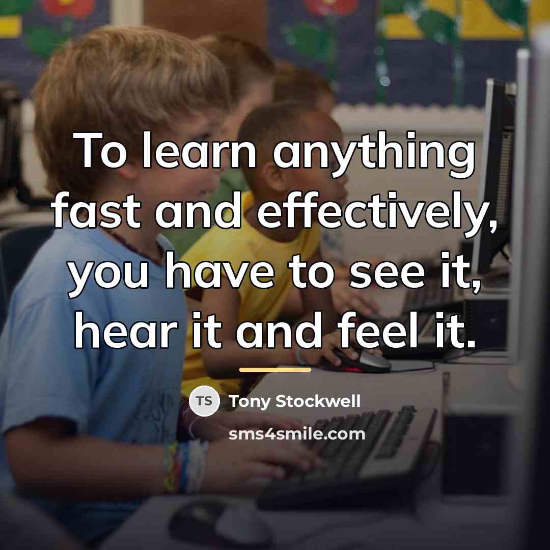 “To learn anything fast and effectively, you have to see…” quote by Tony Stockwell