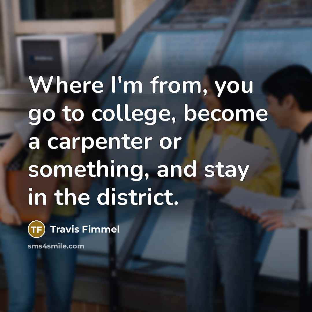 “Where I'm from, you go to college, become a carpenter…” quote by Travis Fimmel