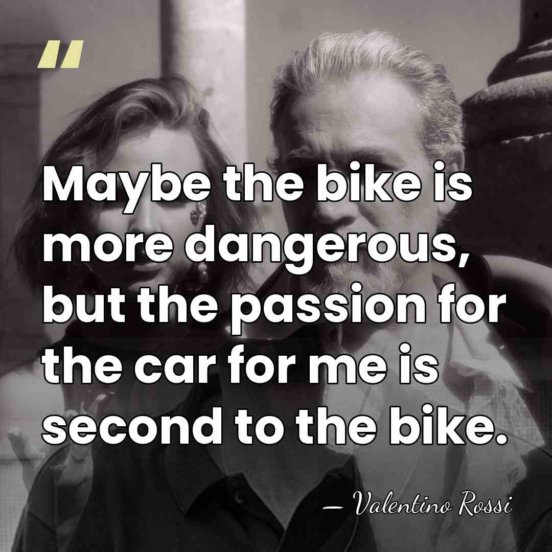 Maybe the bike is more dangerous, but the passion for the car&hellip; - Valentino Rossi