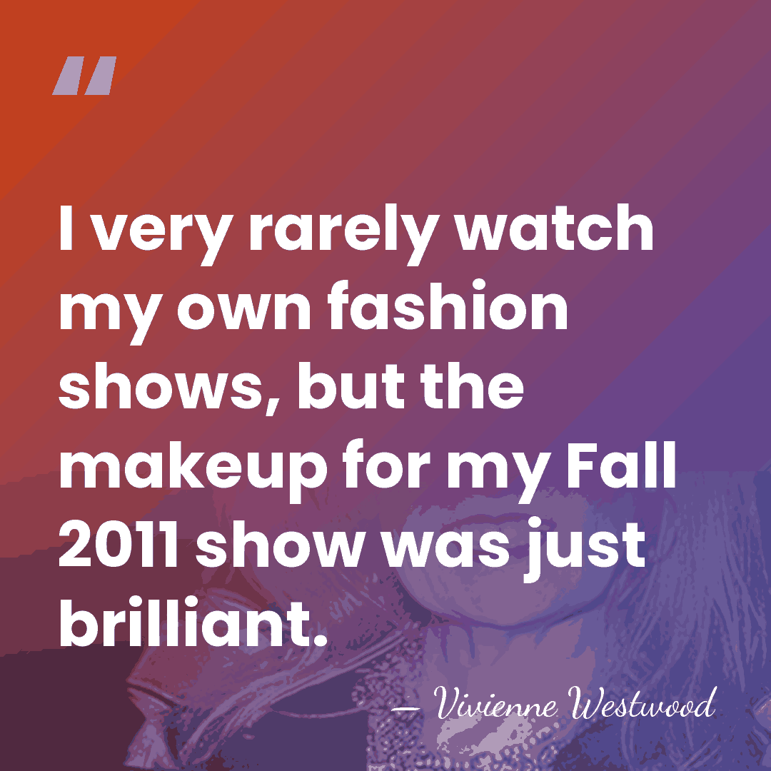 I very rarely watch my own fashion shows, but the makeup for&hellip; - Vivienne Westwood