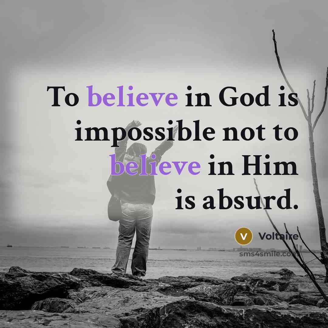 “To believe in God is impossible not to believe in…” quote by Voltaire