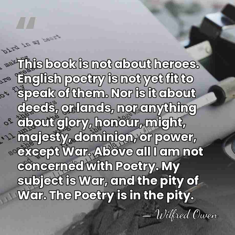 This book is not about heroes. English poetry is not yet fit&hellip; - Wilfred Owen