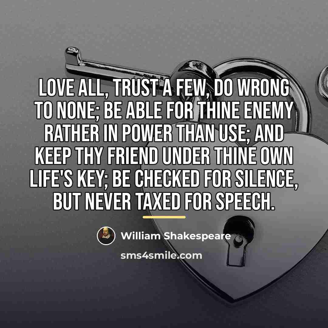 “Love all, trust a few, do wrong to none; be…” quote by William Shakespeare