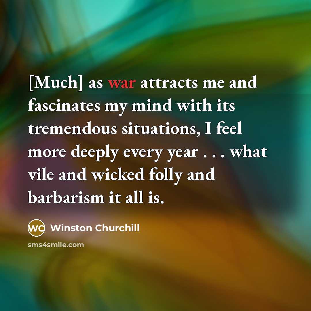 “[Much] as war attracts me and fascinates my mind with…” quote by Winston Churchill