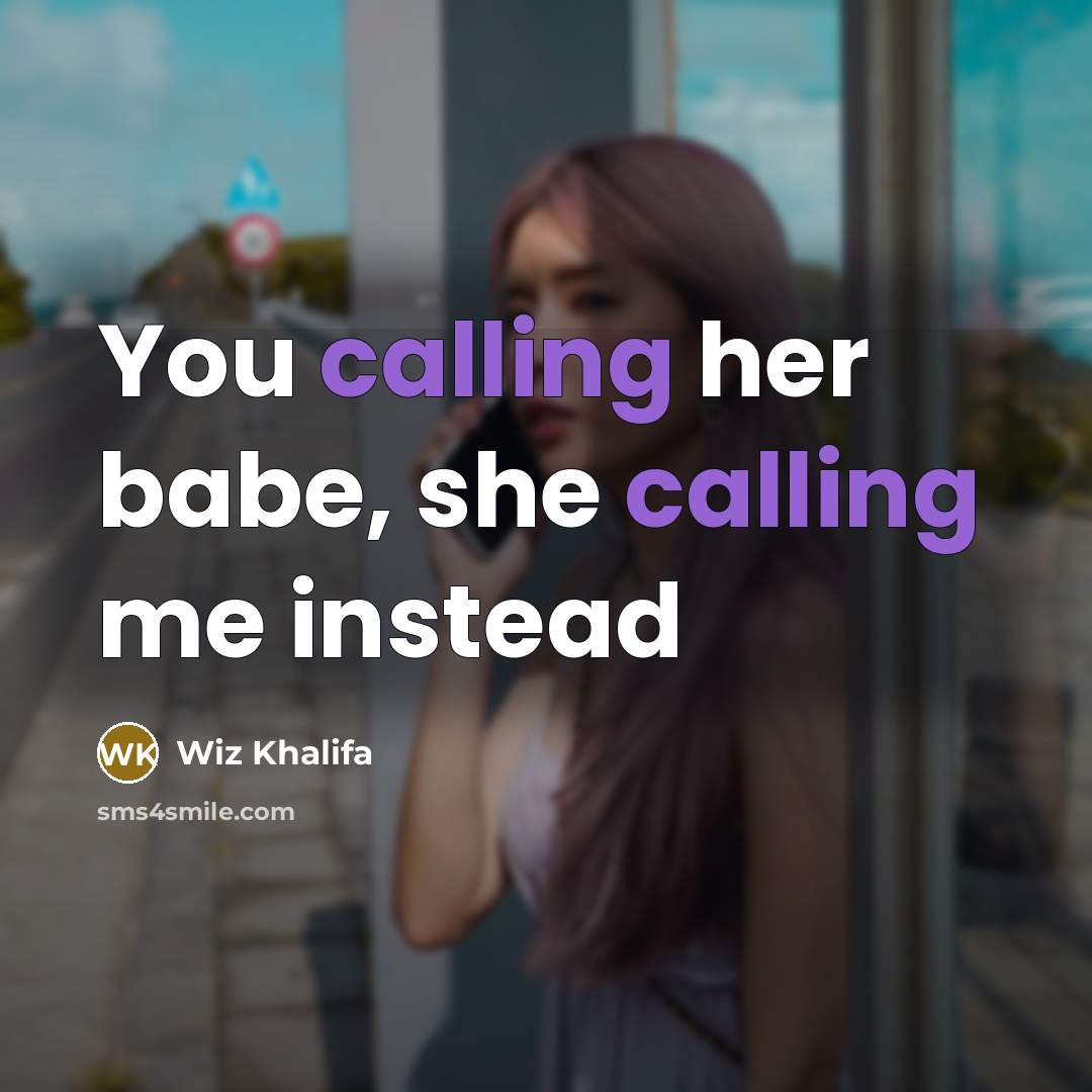 “You calling her babe, she calling me instead” quote by Wiz Khalifa