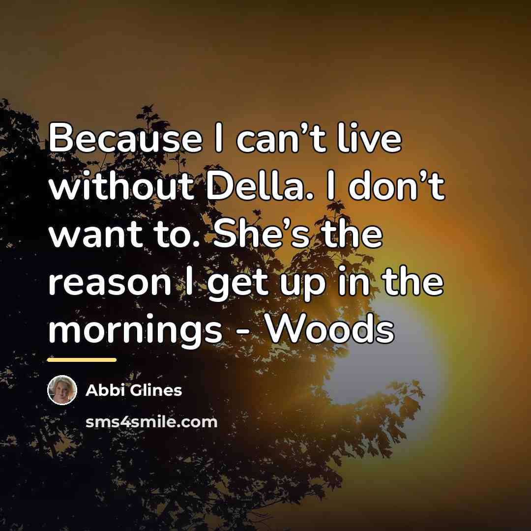 “Because I can’t live without Della. I don’t want to.…” quote by Abbi Glines