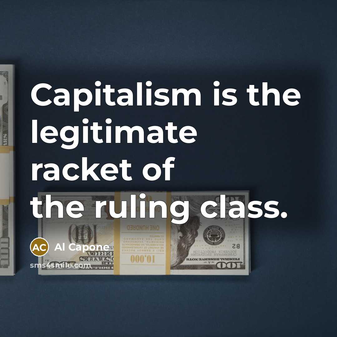 “Capitalism is the legitimate racket of the ruling class.…” quote by Al Capone