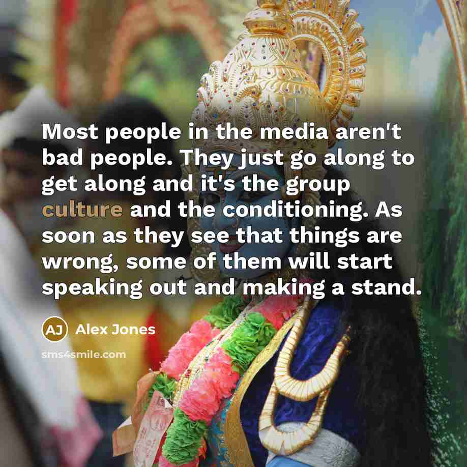 “Most people in the media aren't bad people. They just…” quote by Alex Jones