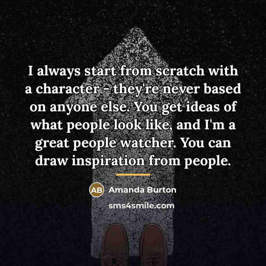 “I always start from scratch with a character - they're…” quote by Amanda Burton