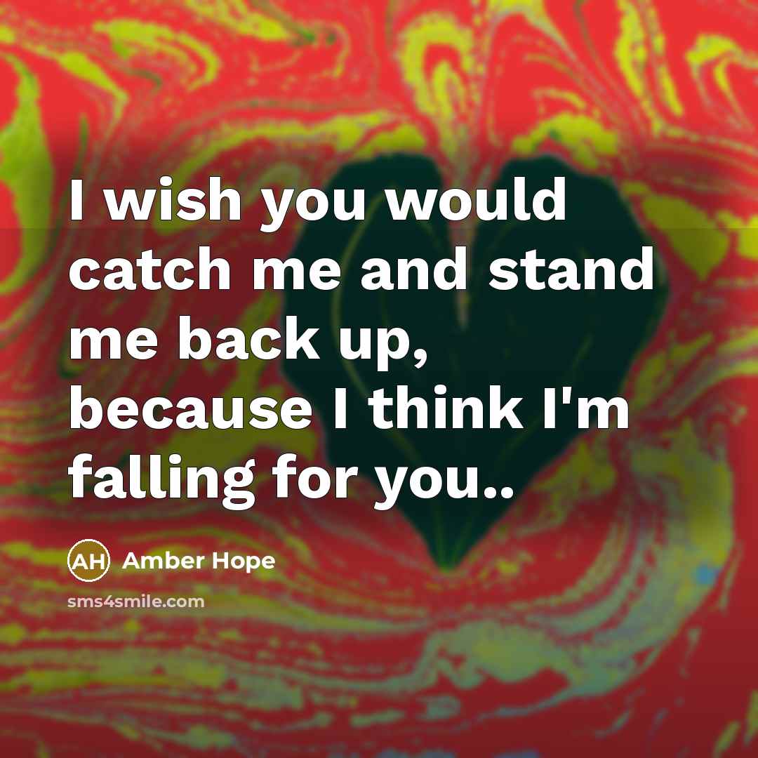 “I wish you would catch me and stand me back…” quote by Amber Hope