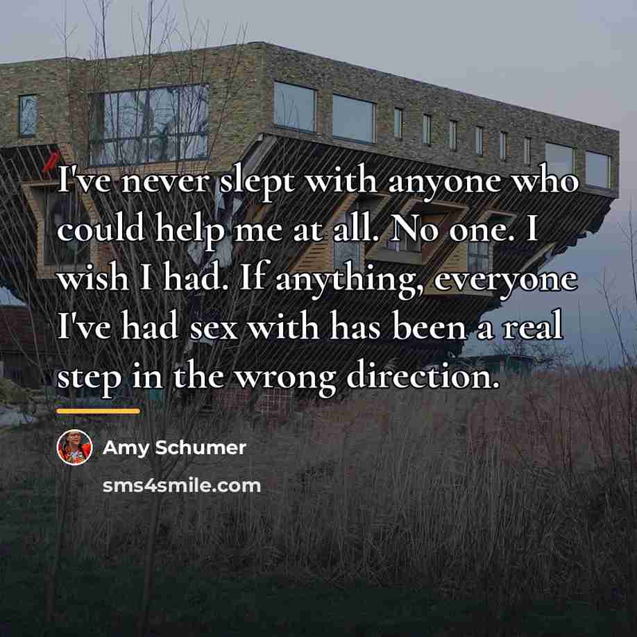 “I've never slept with anyone who could help me at…” quote by Amy Schumer