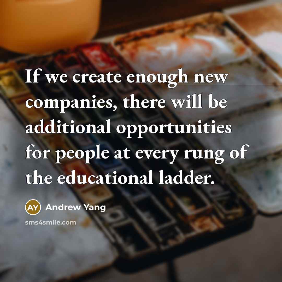 “If we create enough new companies, there will be additional…” quote by Andrew Yang