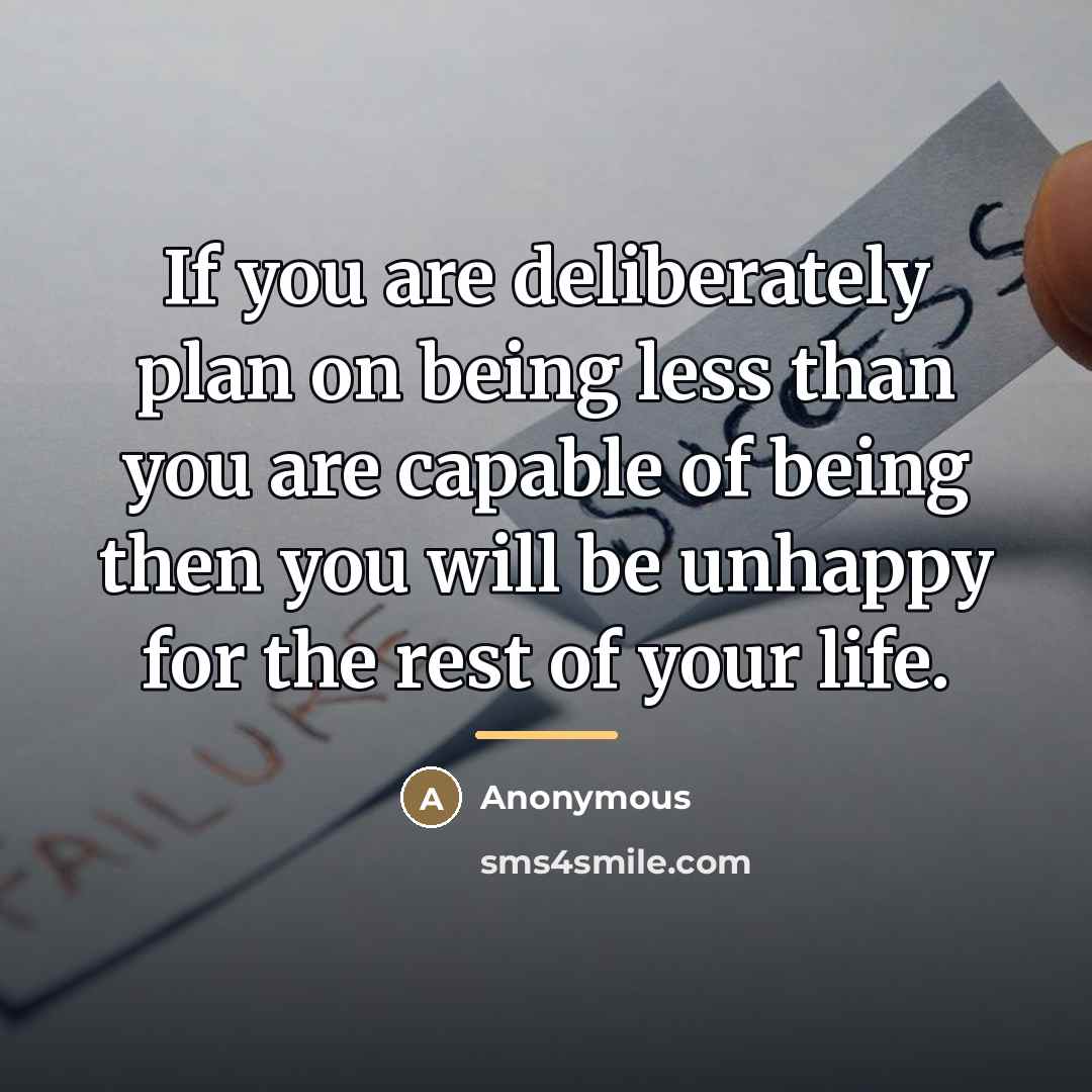 “If you are deliberately plan on being less than you…” quote by Anonymous