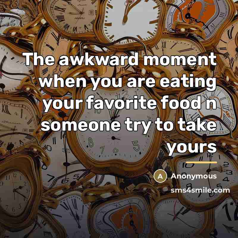 “The awkward moment when you are eating your favorite food…” quote by Anonymous