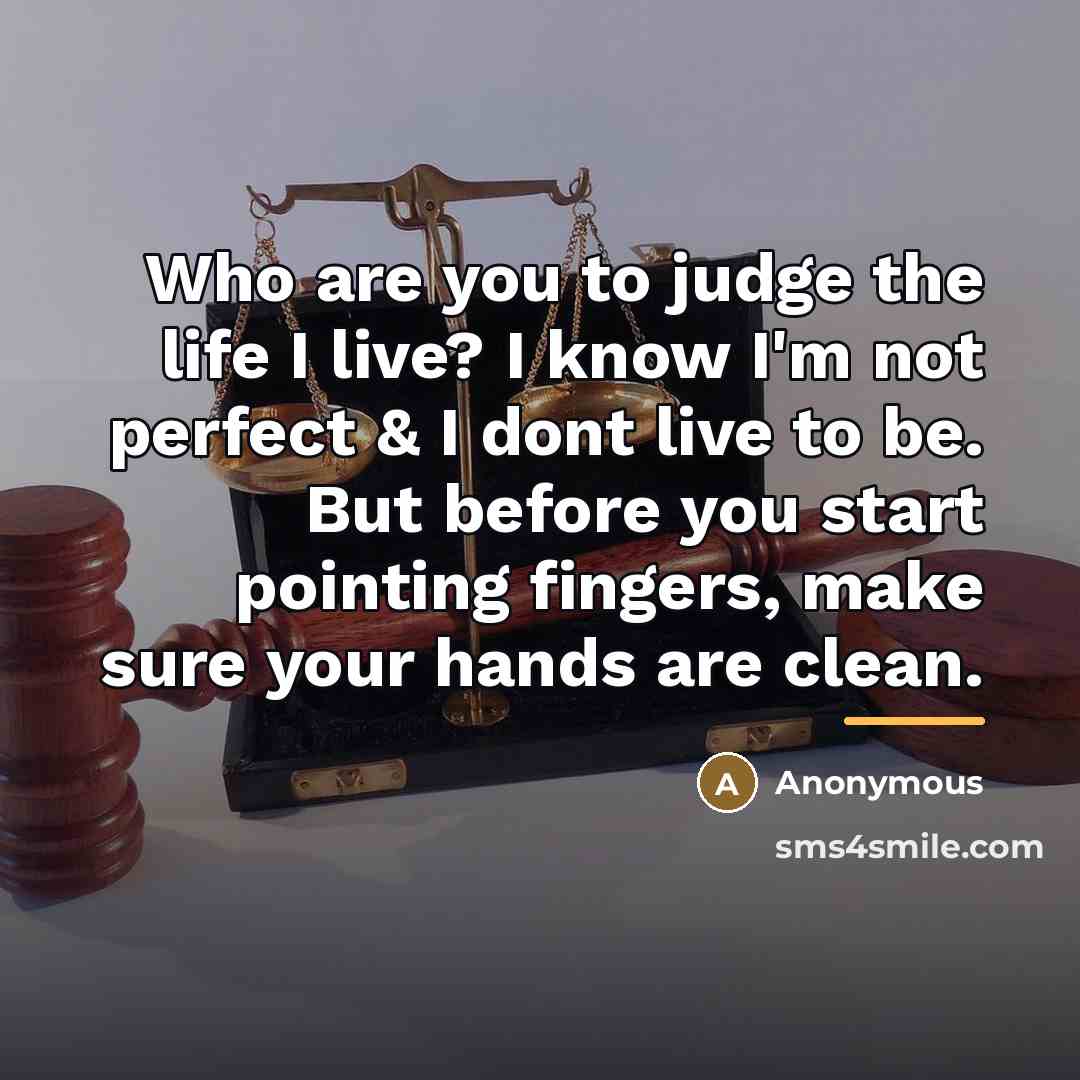 “Who are you to judge the life I live? I…” quote by Anonymous