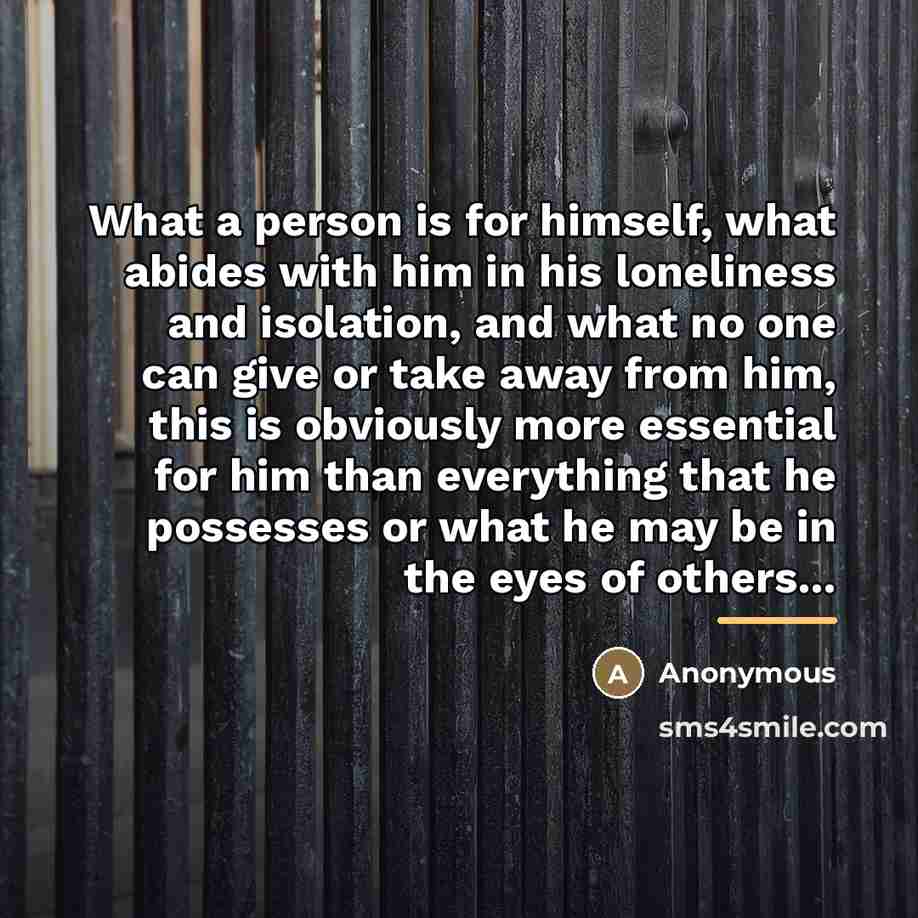 “What a person is for himself, what abides with him…” quote by Anonymous