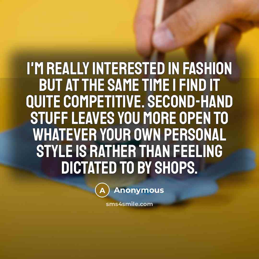 “I'm really interested in fashion but at the same time…” quote by Anonymous