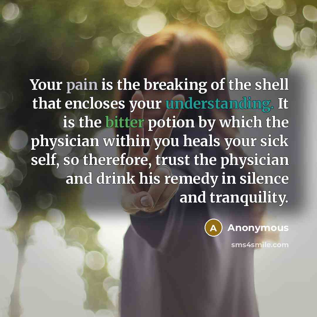 “Your pain is the breaking of the shell that encloses…” quote by Anonymous