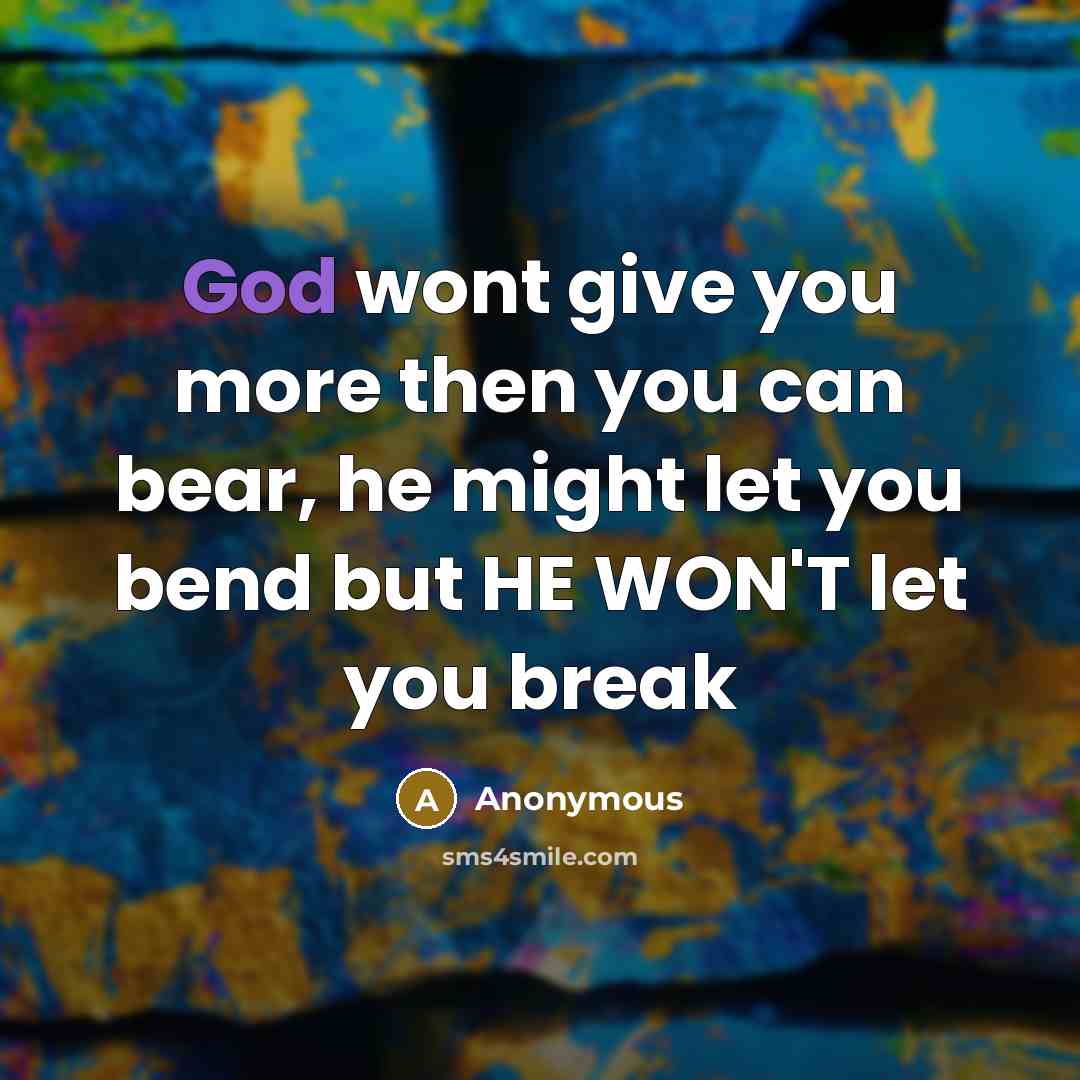 “God wont give you more then you can bear, he…” quote by Anonymous