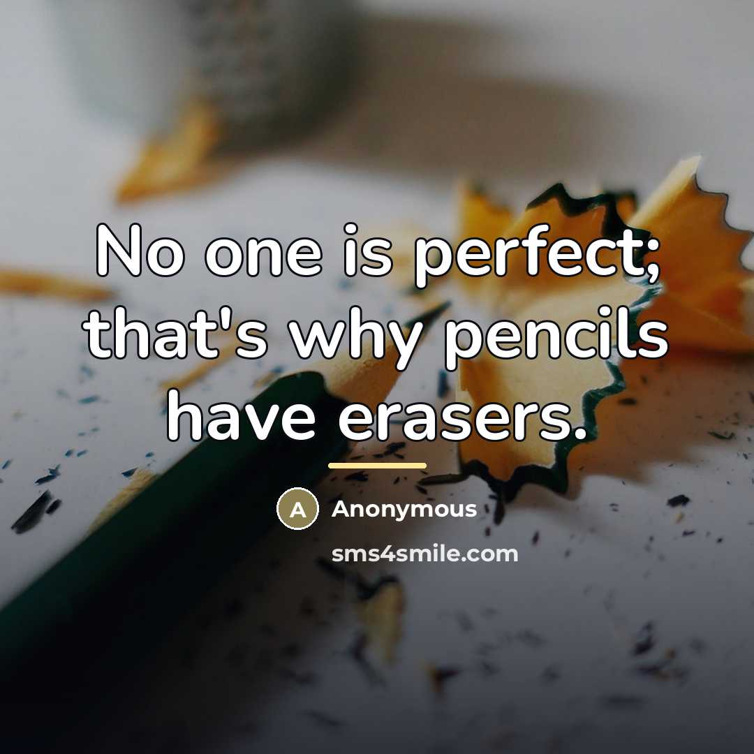 “No one is perfect; that's why pencils have erasers.…” quote by Anonymous