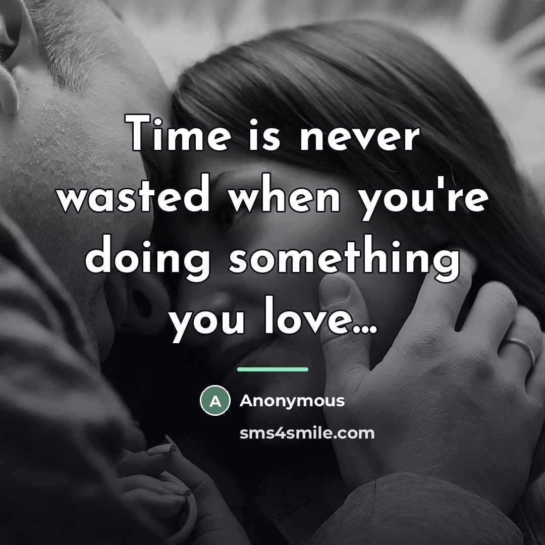 “Time is never wasted when you're doing something you love...…” quote by Anonymous