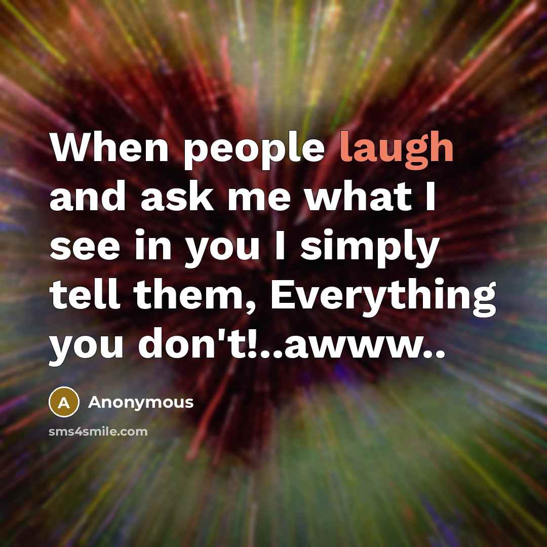 “When people laugh and ask me what I see in…” quote by Anonymous