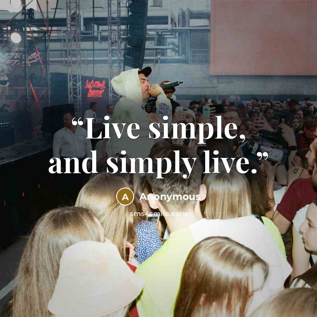 “Live simple, and simply live.” quote by Anonymous