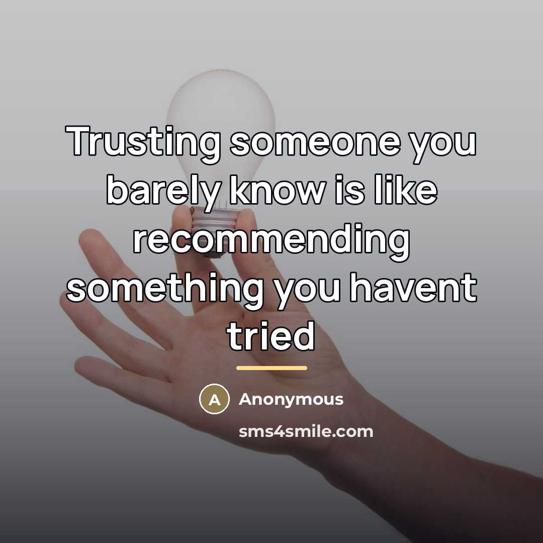 “Trusting someone you barely know is like recommending something you…” quote by Anonymous