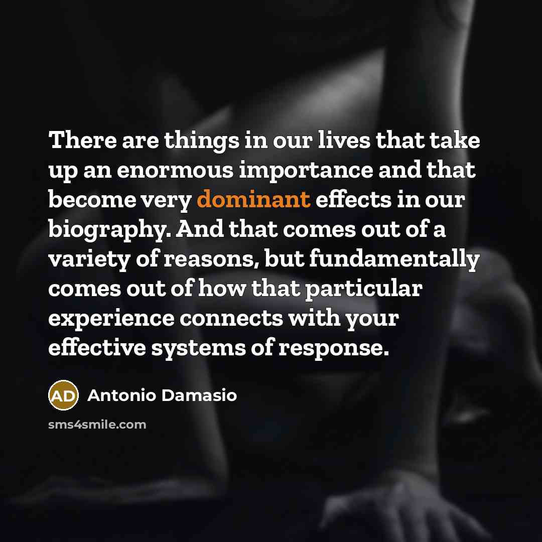“There are things in our lives that take up an…” quote by Antonio Damasio