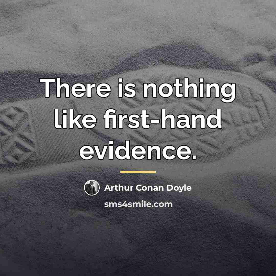 “There is nothing like first-hand evidence.…” quote by Arthur Conan Doyle
