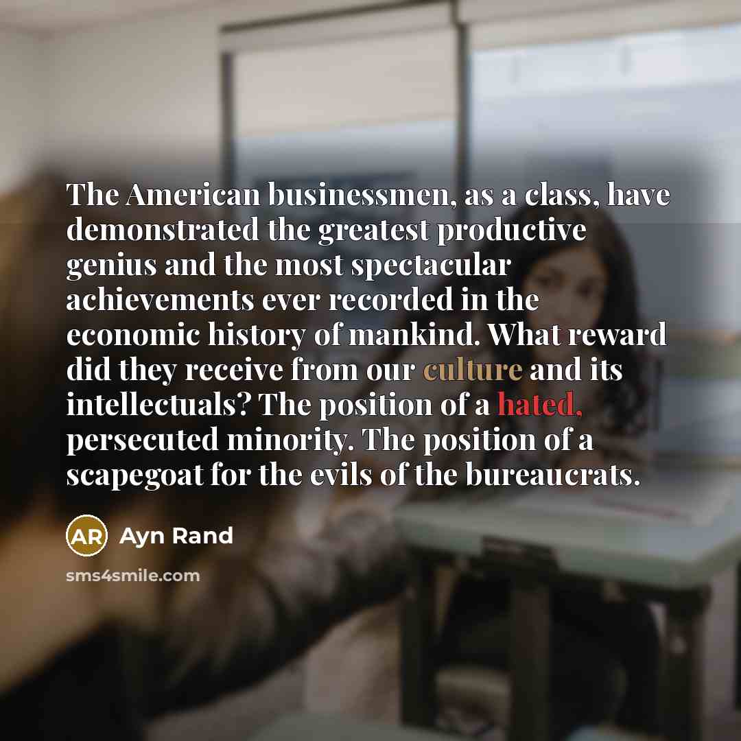 “The American businessmen, as a class, have demonstrated the greatest…” quote by Ayn Rand