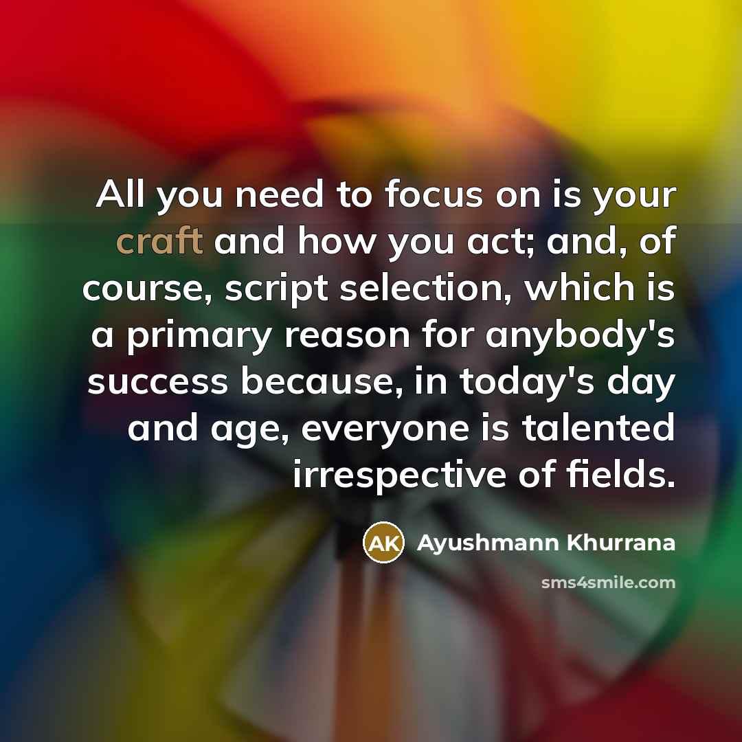 “All you need to focus on is your craft and…” quote by Ayushmann Khurrana