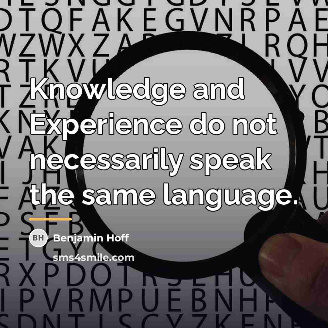 “Knowledge and Experience do not necessarily speak the same language.…” quote by Benjamin Hoff