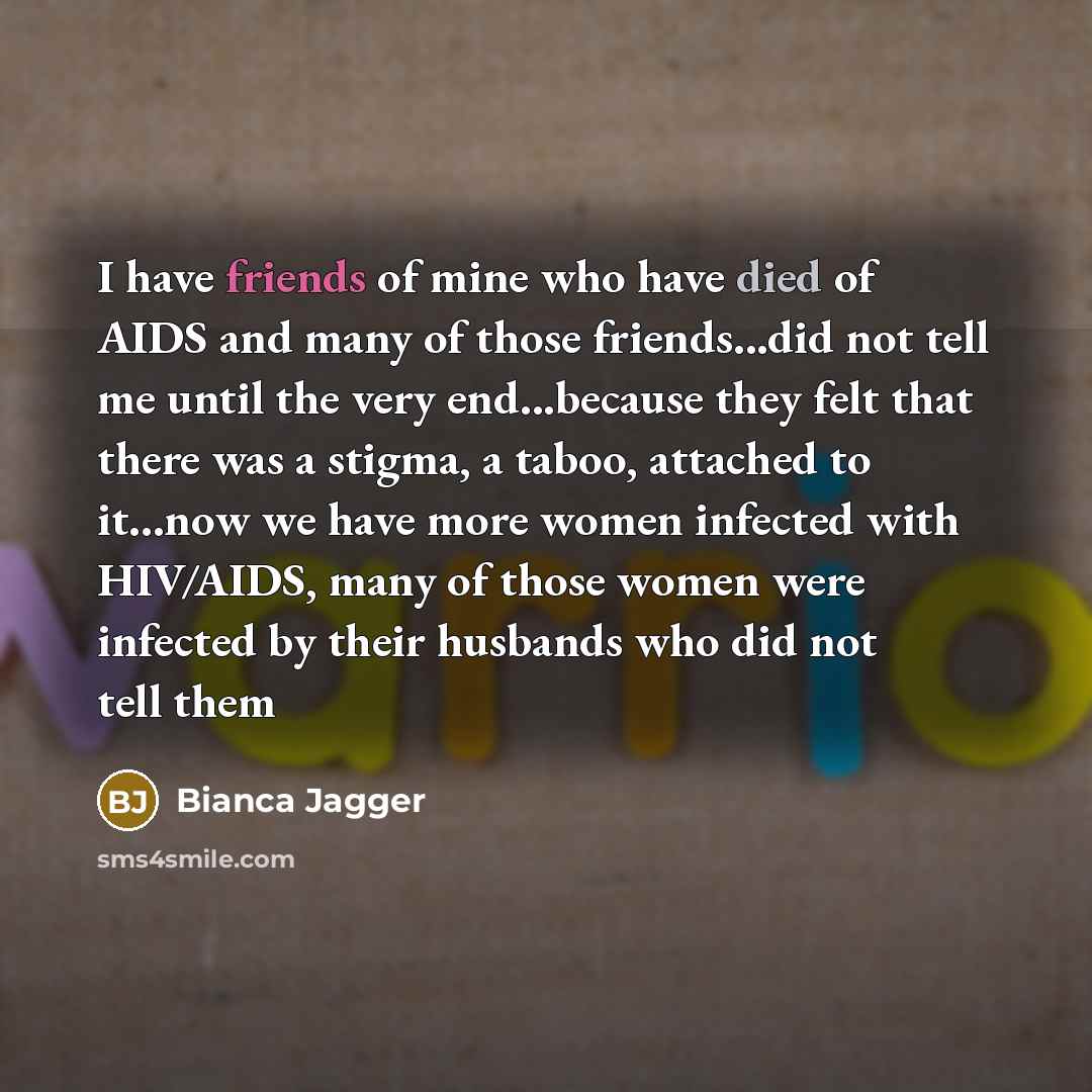 “I have friends of mine who have died of AIDS…” quote by Bianca Jagger