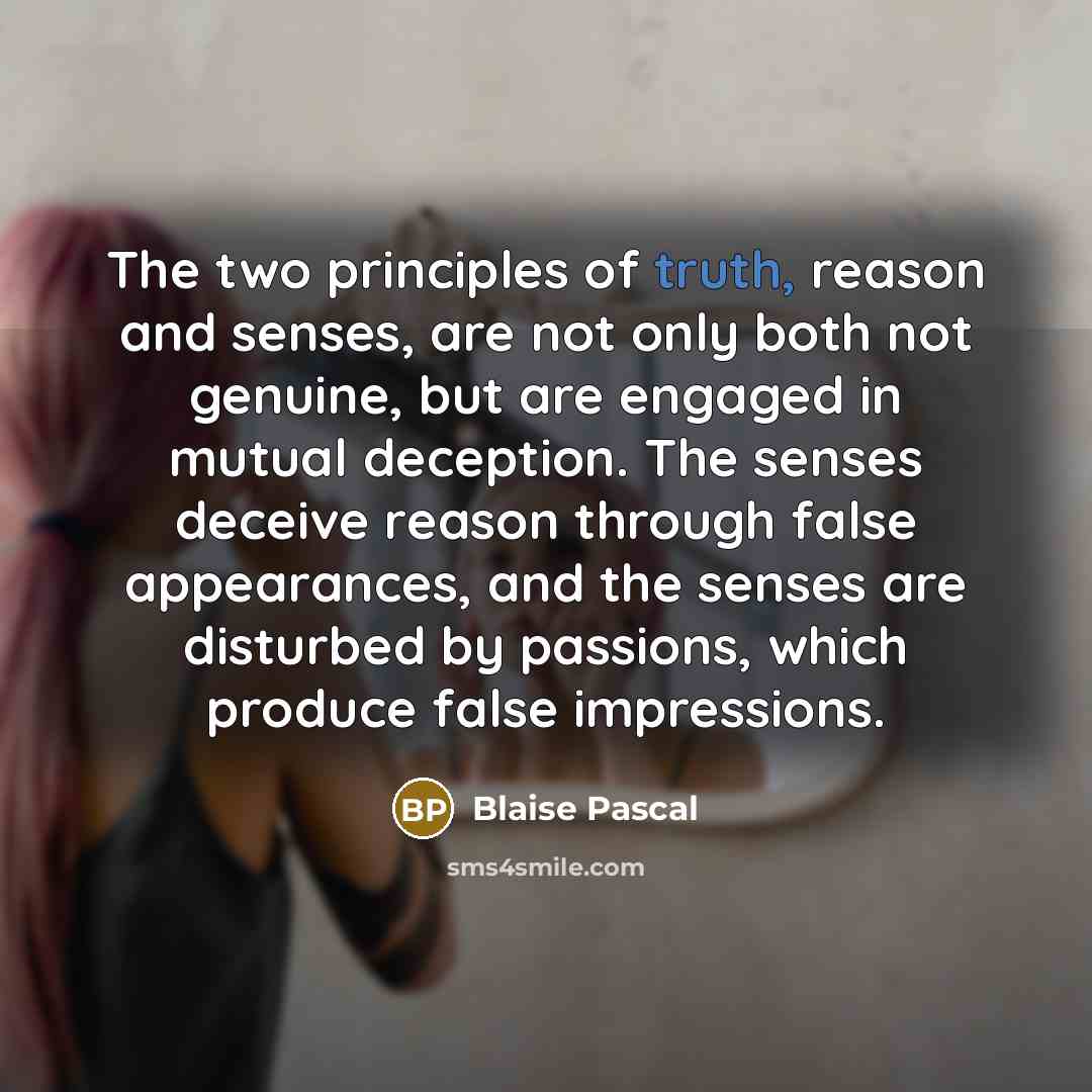 “The two principles of truth, reason and senses, are not…” quote by Blaise Pascal