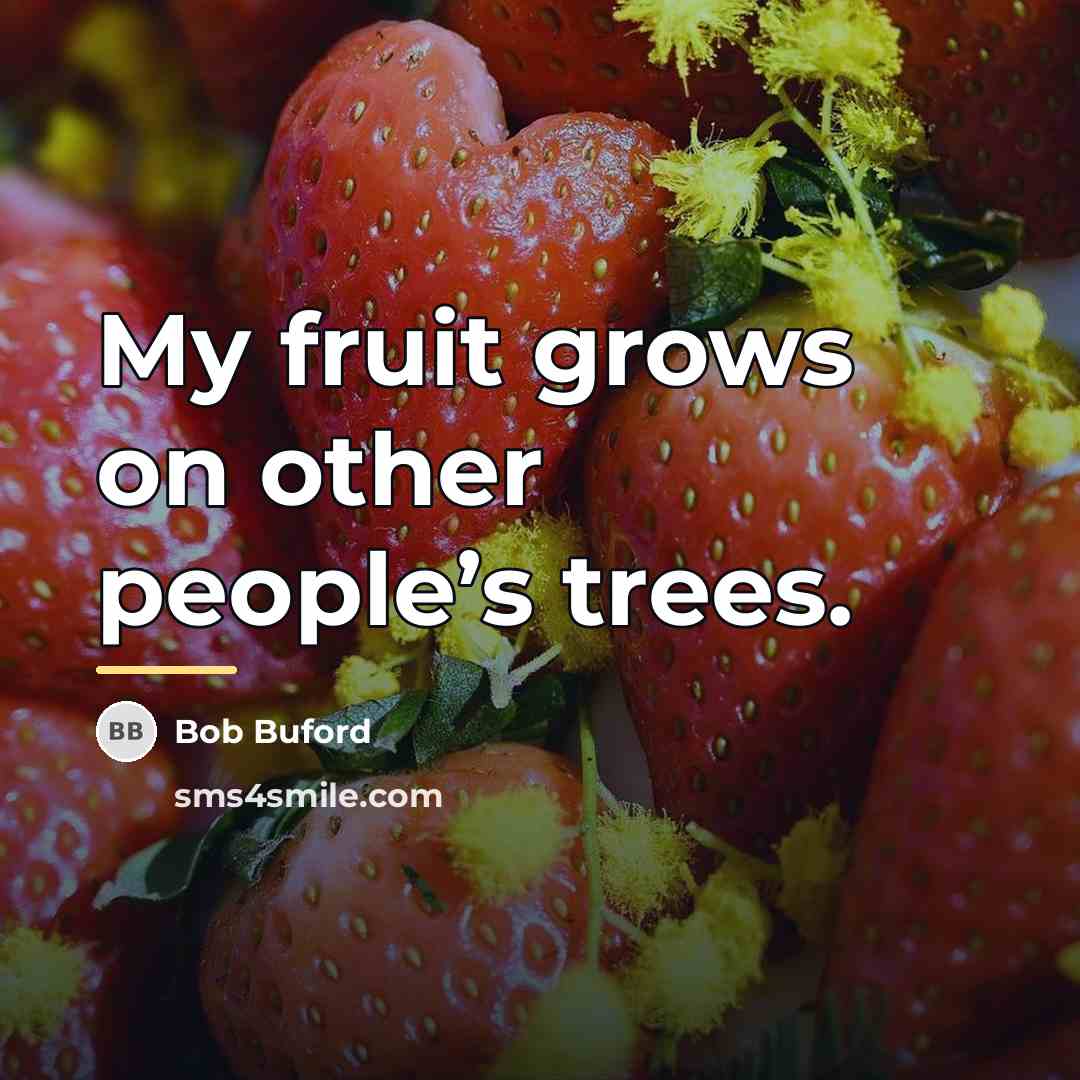 “My fruit grows on other people’s trees.…” quote by Bob Buford