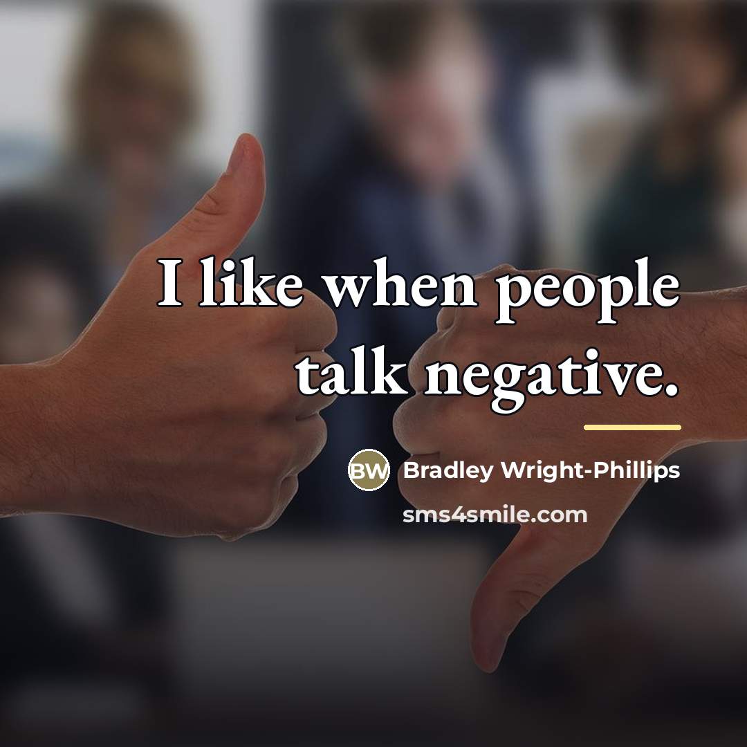 “I like when people talk negative.…” quote by Bradley Wright-Phillips