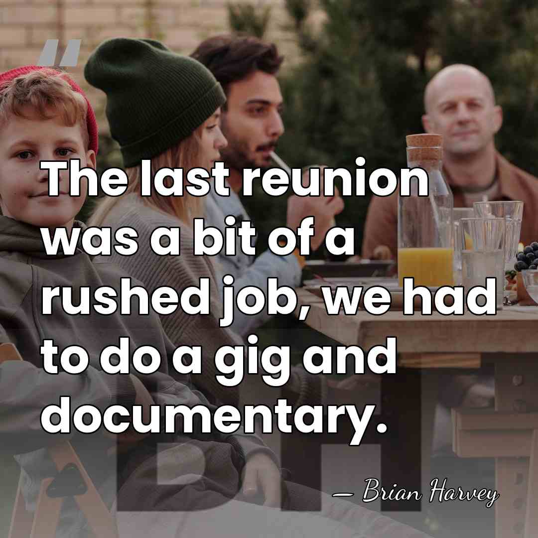 The last reunion was a bit of a rushed job, we had&hellip; - Brian Harvey