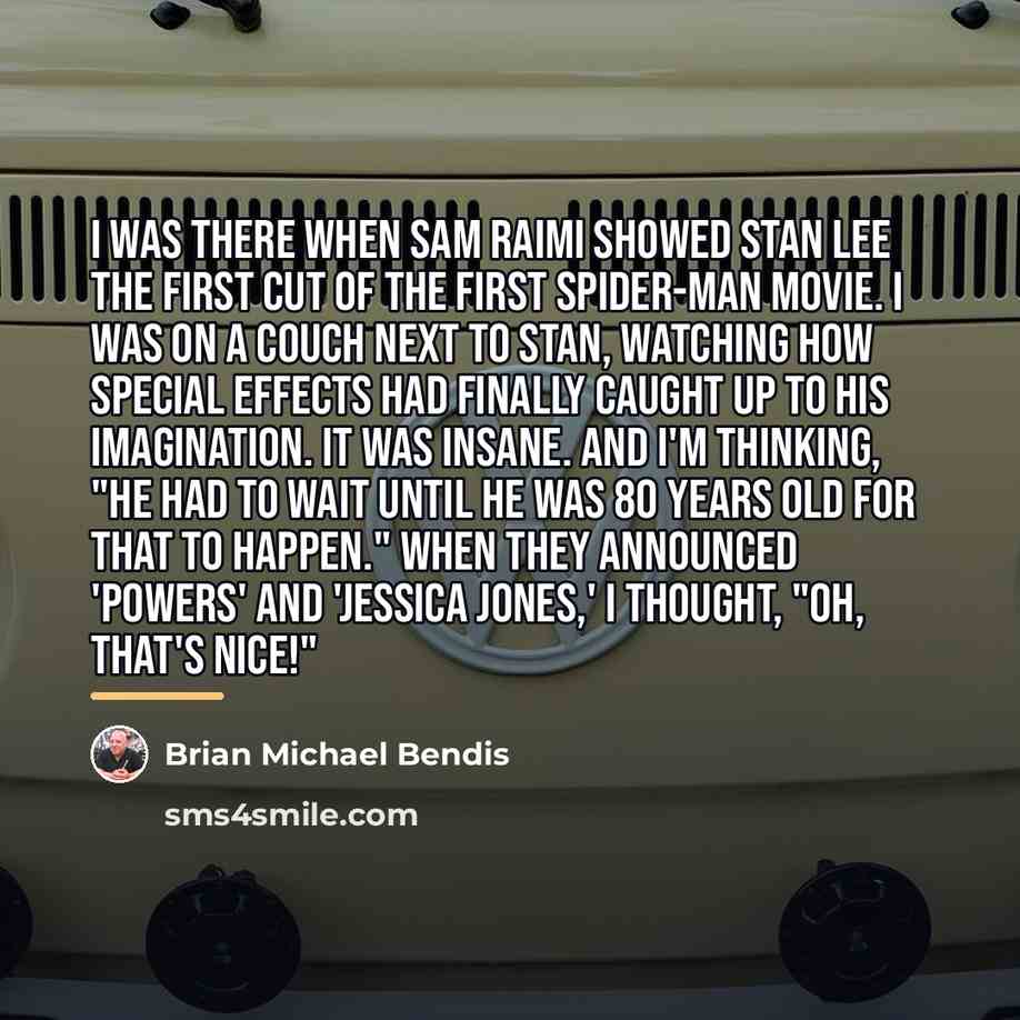 “I was there when Sam Raimi showed Stan Lee the…” quote by Brian Michael Bendis
