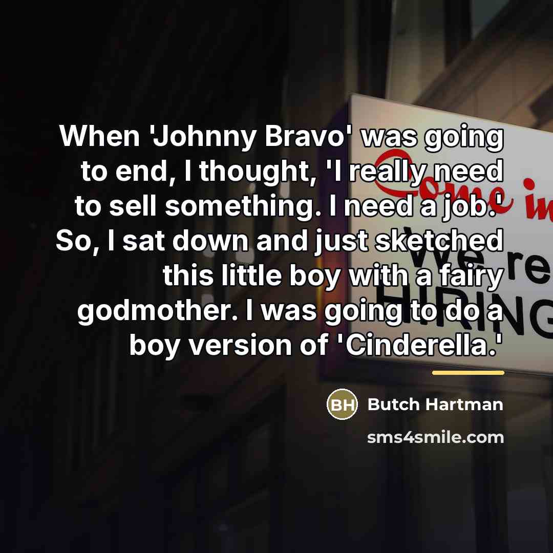 “When 'Johnny Bravo' was going to end, I thought, 'I…” quote by Butch Hartman