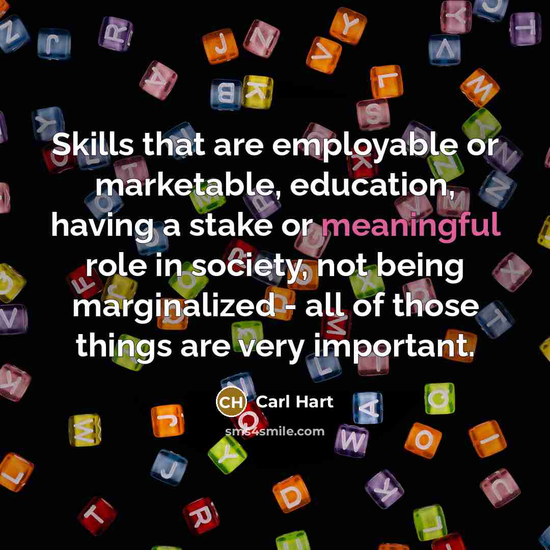 “Skills that are employable or marketable, education, having a stake…” quote by Carl Hart