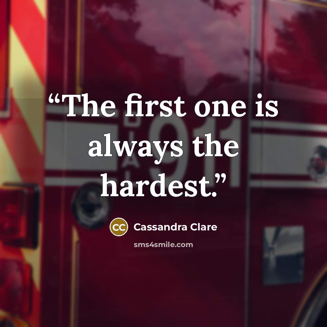 “The first one is always the hardest.” quote by Cassandra Clare
