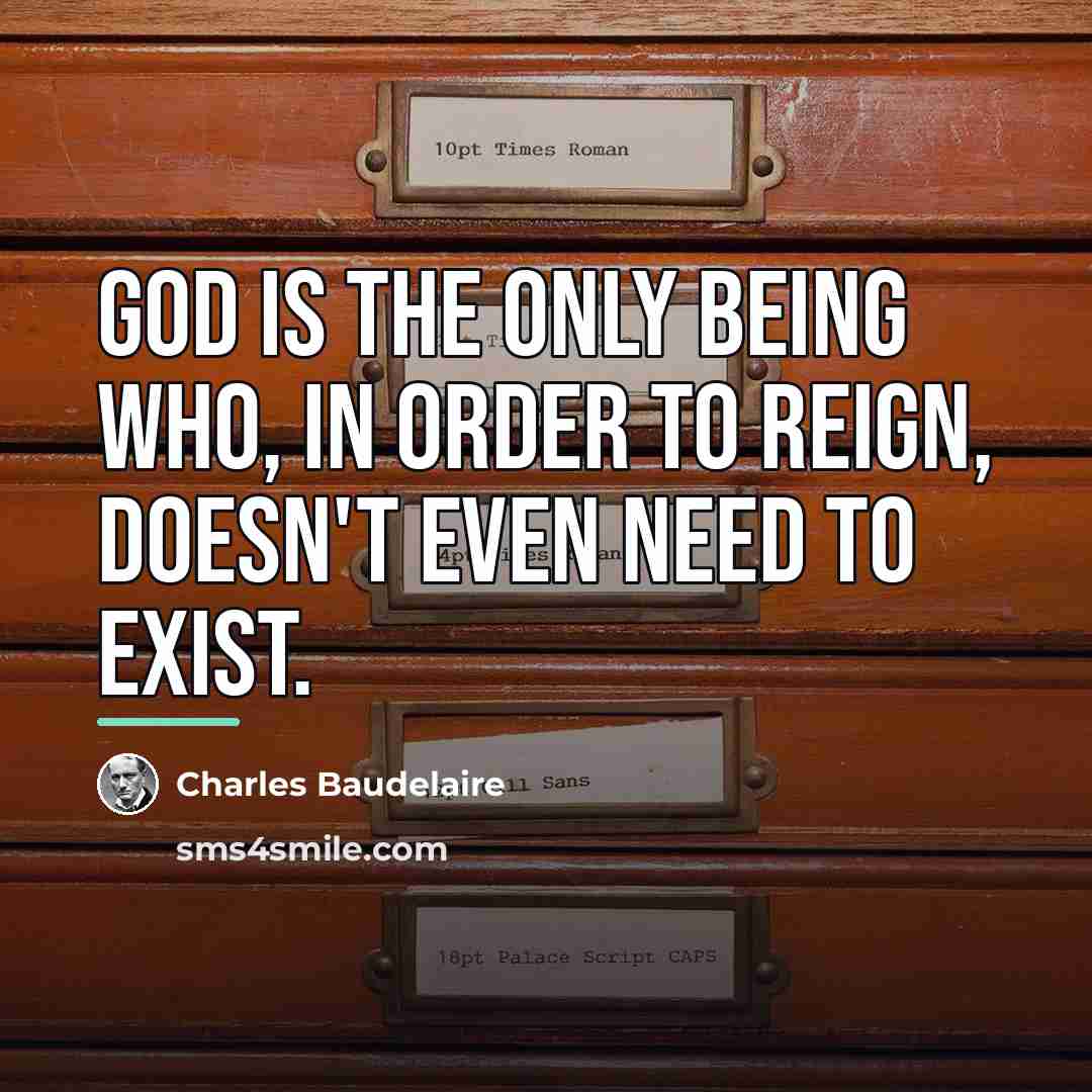 “God is the only being who, in order to reign,…” quote by Charles Baudelaire