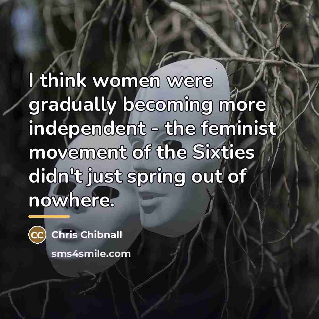 “I think women were gradually becoming more independent - the…” quote by Chris Chibnall